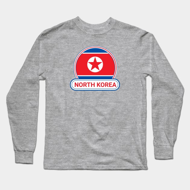 North Korea Country Badge - North Korea Flag Long Sleeve T-Shirt by Yesteeyear